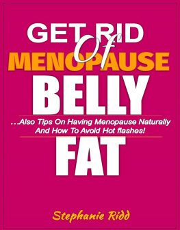 Stephanie Ridd Get Rid of Menopause Belly Fat: Also Tips on Having Menopause Naturally and How to Avoid Hot flashes!