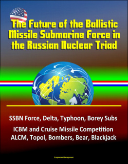 Progressive Management - The Future of the Ballistic Missile Submarine Force in the Russian Nuclear Triad: SSBN Force, Delta, Typhoon, Borey Subs, ICBM and Cruise Missile Competition, ALCM, Topol, Bombers, Bear, Blackjack