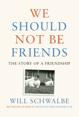 Will Schwalbe - We Should Not Be Friends: The Story of a Friendship