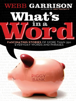 Webb Garrison Whats In a Word?: Fascinating Stories of More Than 350 Everyday Words and Phrases