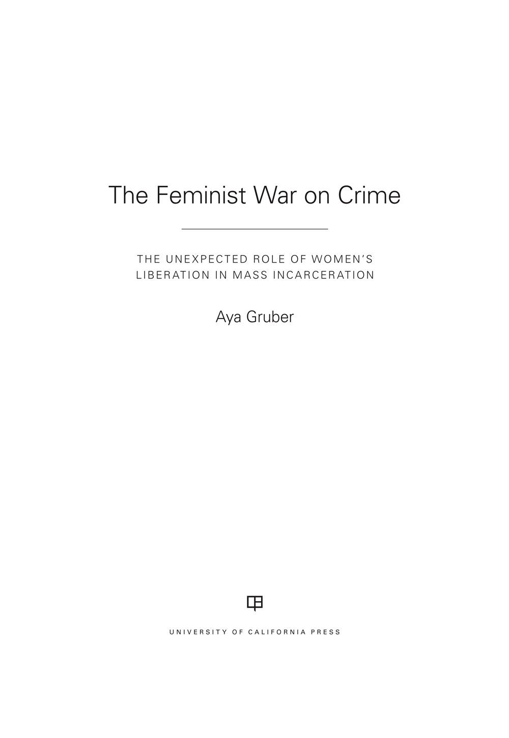 The Feminist War on Crime The Feminist War on Crime THE UNEXPECTED ROLE OF - photo 1