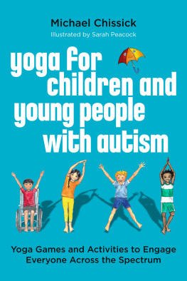 Michael Chissick Yoga for Children and Young People with Autism: Yoga Games and Activities to Engage Everyone Across the Spectrum