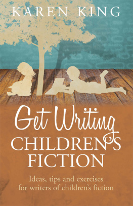 Karen King - Get Writing Childrens Fiction: Ideas, Tips, and Exercises for Writers of Childrens Fiction