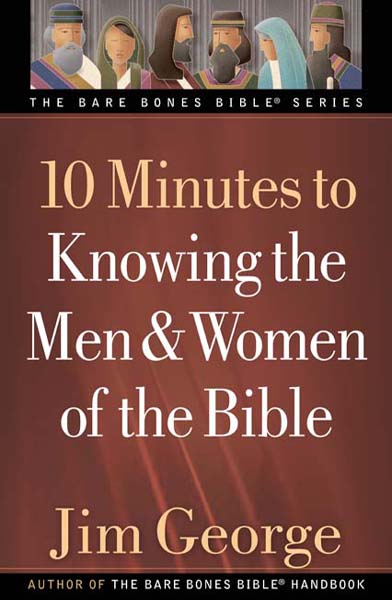 10 Minutes to Knowing the Men Women of the Bible Jim George HARVEST - photo 1