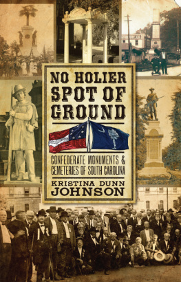 Kristina Dunn Johnson - No Holier Spot of Ground: Confederate Monuments and Cemeteries