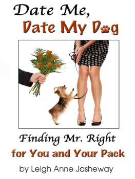 Leigh Anne Jasheway - Date Me, Date My Dog: Finding Mr. Right for You and Your Pack