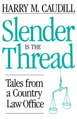 Harry M. Caudill - Slender Is the Thread: Tales from a Country Law Office