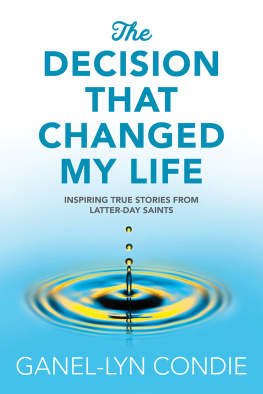 Ganel-Lyn Condie - The Decision that Changed My Life: Inspiring True Stories from Latter-day Saints