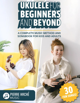 Pierre Hache - Ukulele for Beginners and Beyond