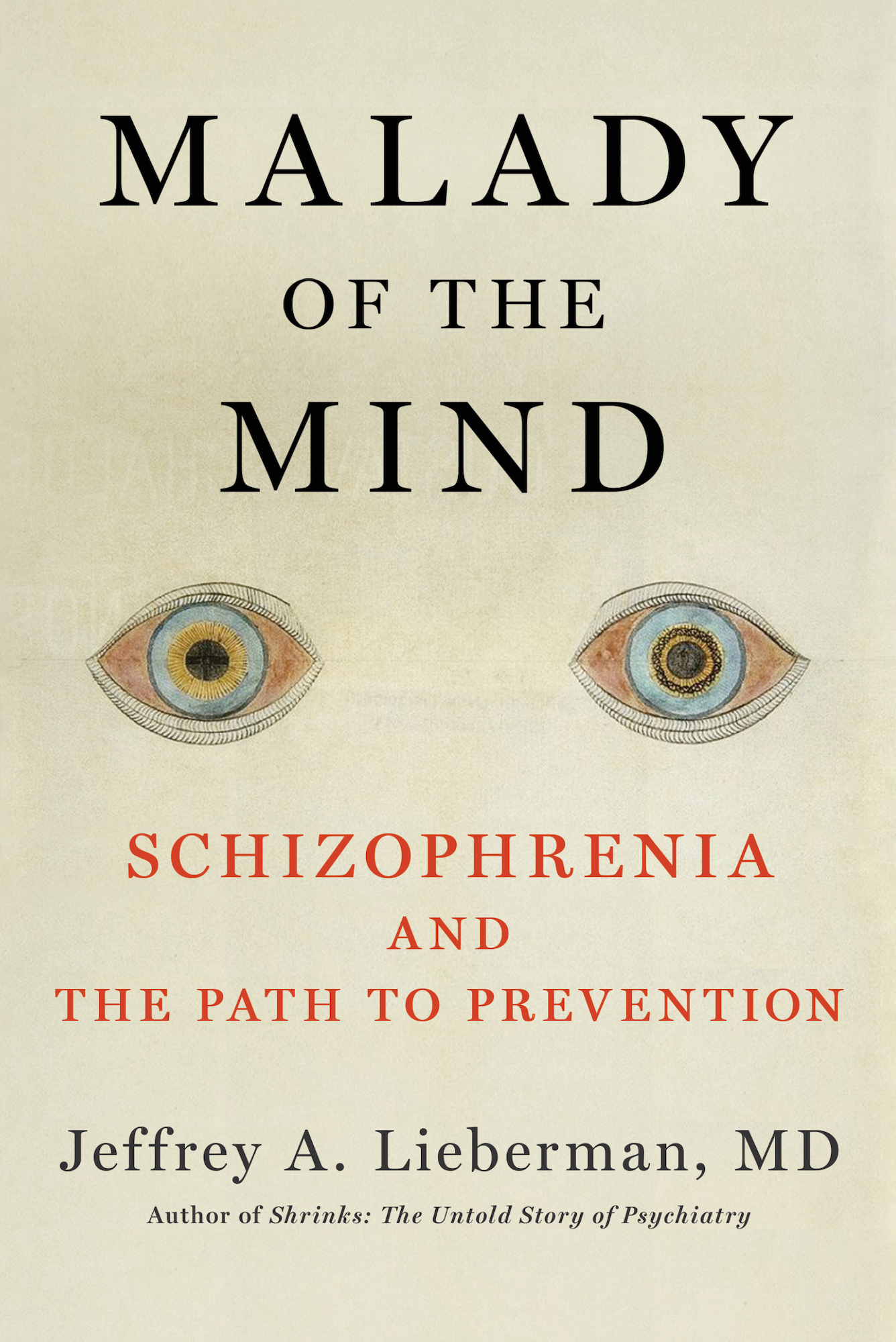 Malady of the Mind Schizophrenia and the Path to Prevention Jeffrey A - photo 1