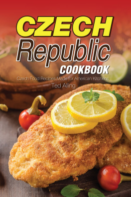 Ted Alling - Czech Republic Cookbook: Czech Food Recipes Made for American Kitchens