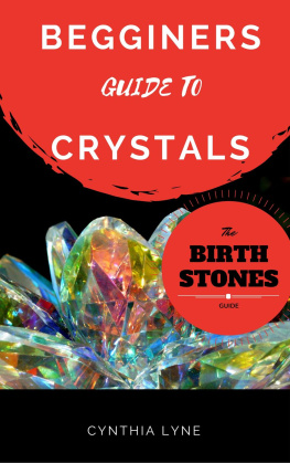 Cynthia Lyne Beginners Guide to Crystals: A Crystals 101 Guide To Magical Crystals, Gems, And Birthstones For Healing And Support