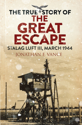 Jonathan F. Vance - The True Story of the Great Escape: Stalag Luft III, March 1944