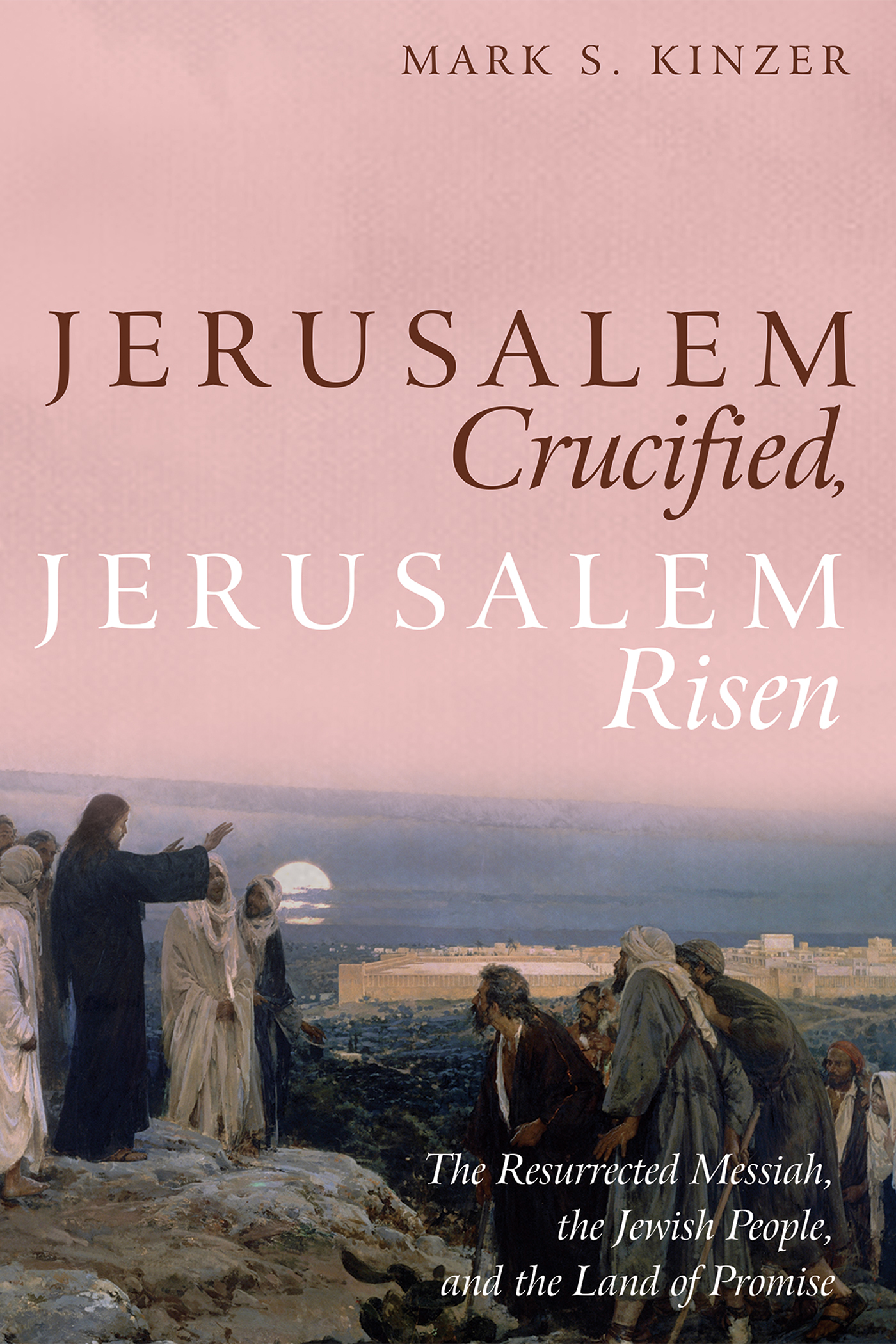 Jerusalem Crucified Jerusalem Risen The Resurrected Messiah the Jewish - photo 1