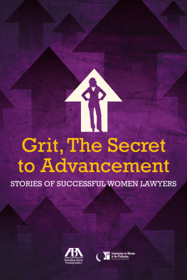 Milana L. Hogan Grit, the Secret to Advancement: Stories of Successful Women Lawyers