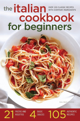 Salinas Press - The Italian Cookbook for Beginners: Over 100 Classic Recipes with Everyday Ingredients