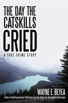 Wayne E. Beyea The Day the Catskills Cried: A True Crime Story