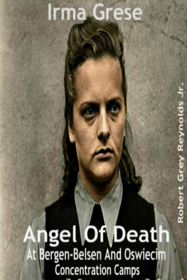 Robert Grey Reynolds - Irma Grese Angel Of Death At Bergen-Belsen And Oswiecim Concentration Camps