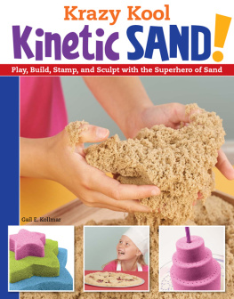 Gail Kollmar - Krazy Kool Kinetic Sand: Play, Build, Stamp, and Sculpt with the Superhero of Sand