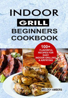 Melody Ambers Indoor Grill Beginners Cookbook: 100+ Flavorful Recipes For Easy Indoor Grilling & Airfrying