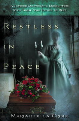 Mariah de la Croix Restless in Peace: A Psychic Morticians Encounters with Those Who Refuse to Rest