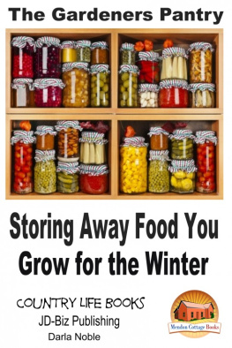 Darla Noble - The Gardeners Pantry: Storing Away Food You Grow for the Winter