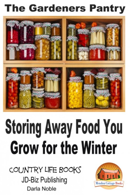 Darla Noble The Gardeners Pantry: Storing Away Food You Grow for the Winter