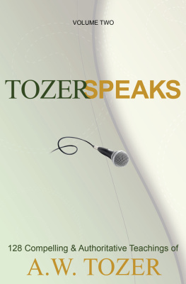 A. W. Tozer - Tozer Speaks: Volume Two: 128 Compelling & Authoritative Teachings of A.W. Tozer