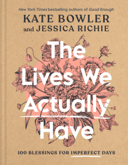 Kate Bowler - The Lives We Actually Have: 100 Blessings for Imperfect Days