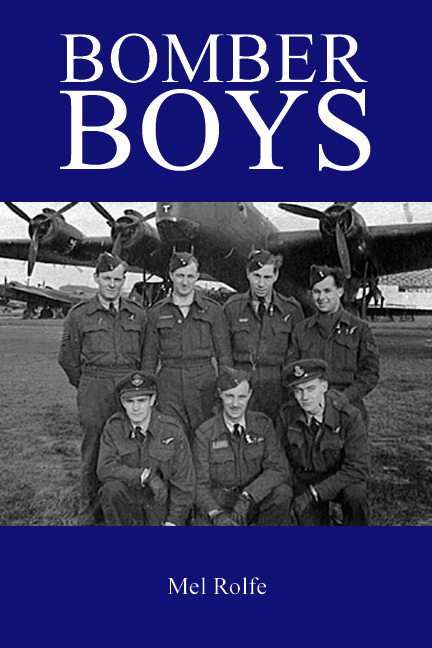 OTHER BOOKS ABOUT BOMBER COMMAND BY MEL ROLFE Looking Into Hell PUBLISHED BY - photo 1