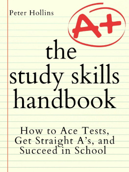 Peter Hollins - The Study Skills Handbook: How to Ace Tests, Get Straight As, and Succeed in School