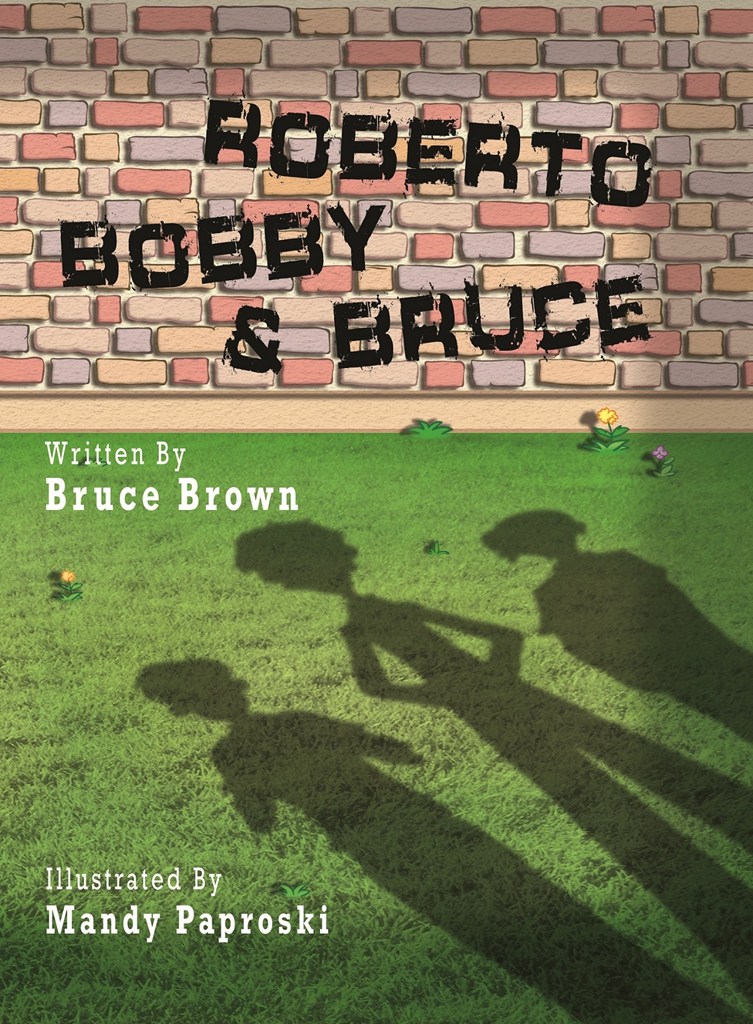 Roberto Bobby and Bruce Bruce Brown Copyright 2013 by B Brown Publish Green - photo 1
