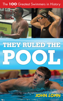 John Lohn - They Ruled the Pool: The 100 Greatest Swimmers in History