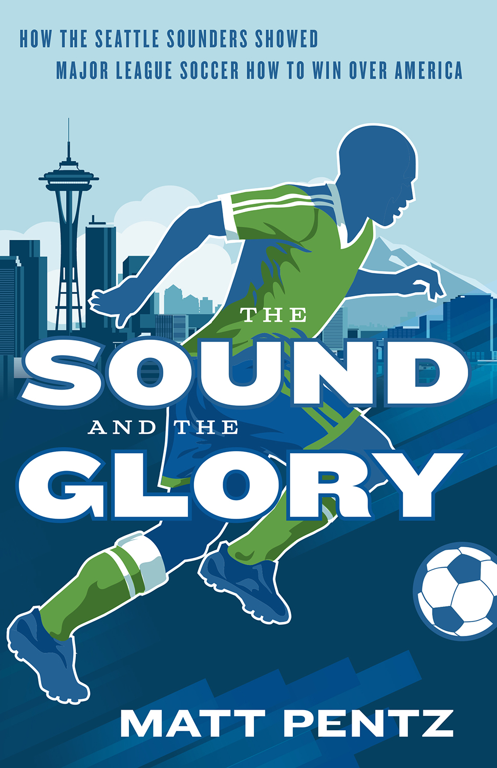 The Sound and the Glory How the Seattle Sounders Showed Major League Soccer How - photo 1