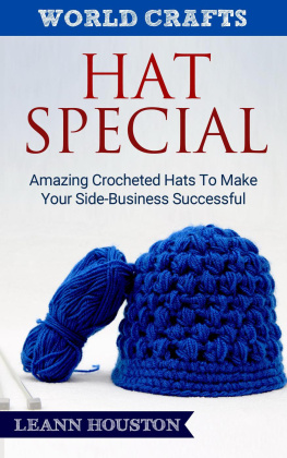 Leann Houston - Hat Special: Amazing Crocheted Hats To Make Your Side-Business Successful