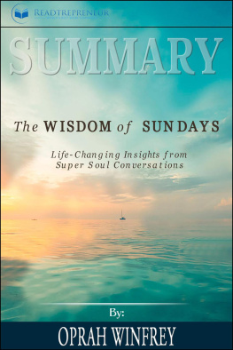 Readtrepreneur Publishing - Summary of the Wisdom of Sundays: Life-Changing Insights from Super Soul Conversations by Oprah Winfrey