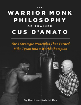 Brett McKay The Warrior Monk Philosophy of Trainer Cus DAmato: The 5 Strategies That Turned Mike Tyson Into a World Champion