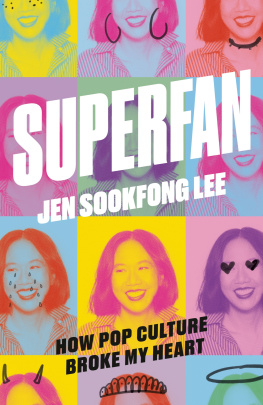 Jen Sookfong Lee - Superfan: How Pop Culture Broke My Heart