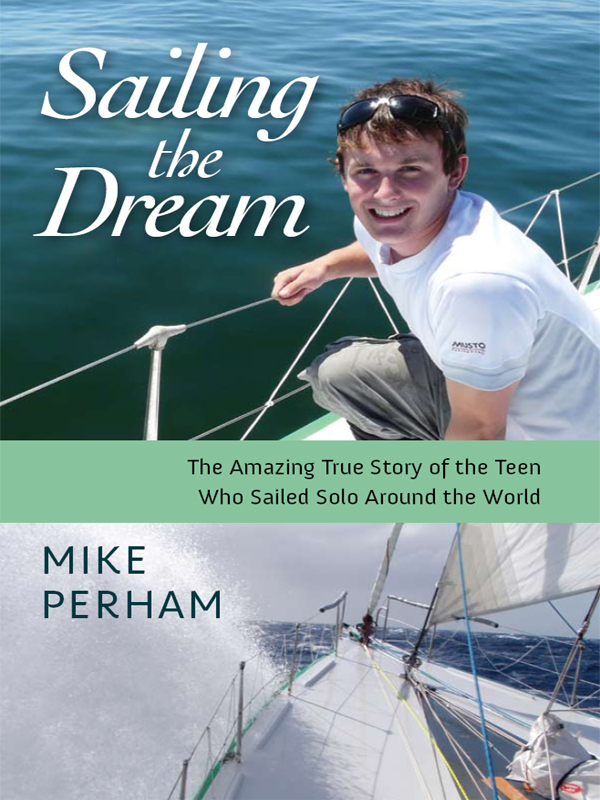 Sailing the Dream The Amazing True Story of the Teen Who Sailed Solo Around - photo 1