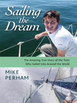 Mike Perham - Sailing the Dream: The Amazing True Story of the Teen Who Sailed Solo Around the World