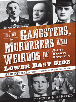 Eric Ferrara - A Guide to Gangsters, Murderers and Weirdos of New York Citys Lower East Side