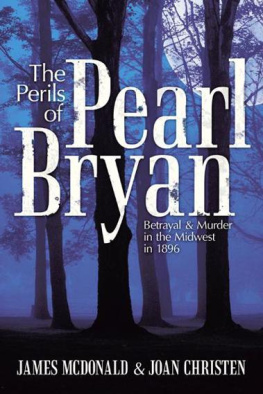 James Mcdonald The Perils of Pearl Bryan: Betrayal and Murder in the Midwest in 1896