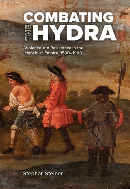 Stephan Steiner Combating the Hydra: Violence and Resistance in the Habsburg Empire, 1500–1900