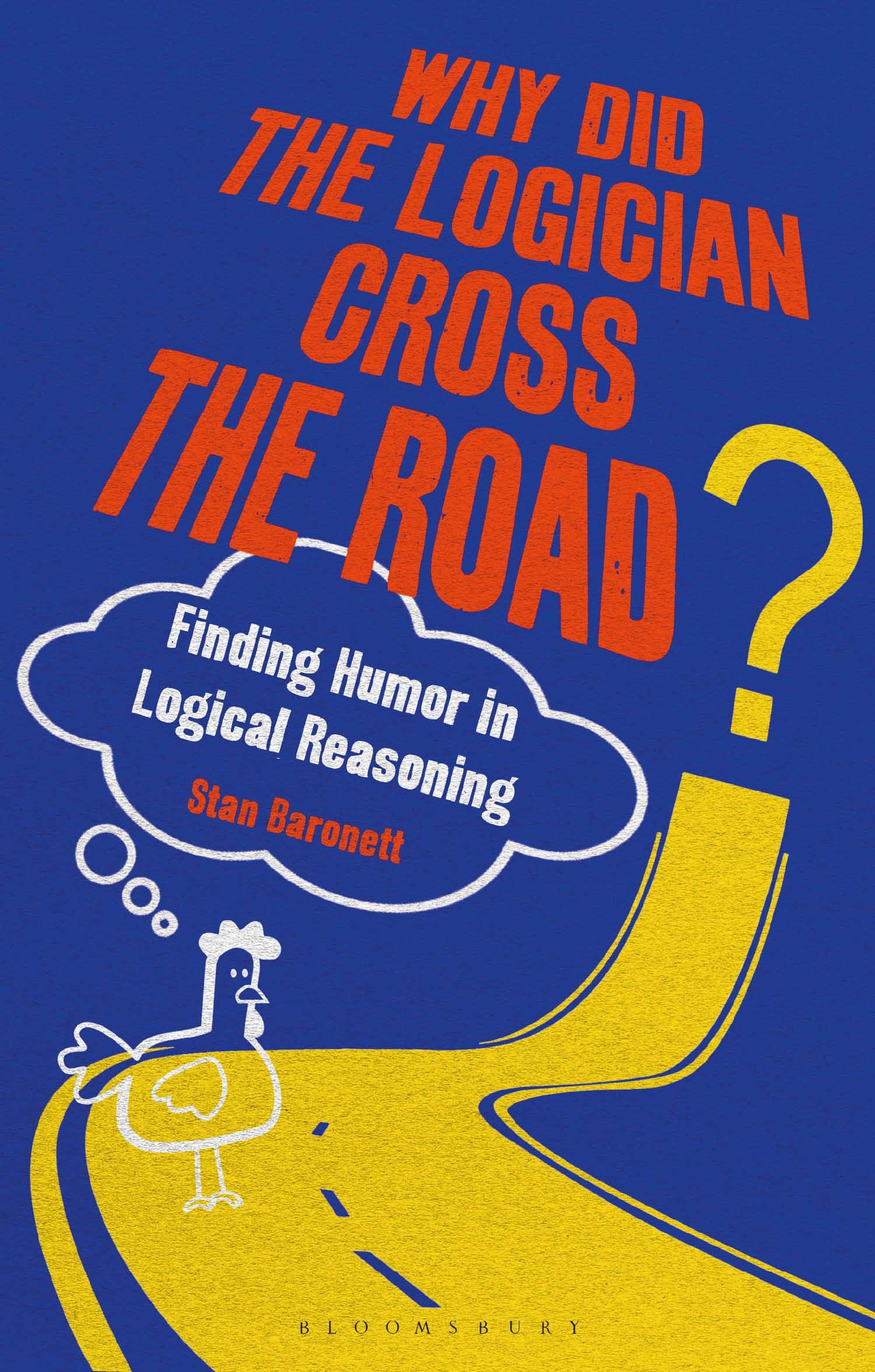 Why Did the Logician Cross the Road Also Available From Bloomsbury Critical - photo 1