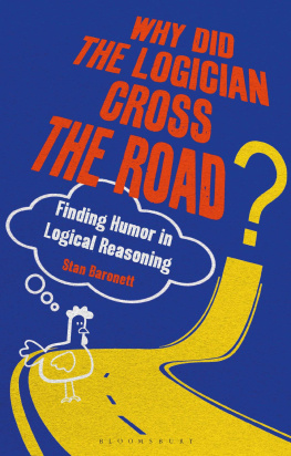 Stan Baronett - Why Did the Logician Cross the Road?: Finding Humor in Logical Reasoning