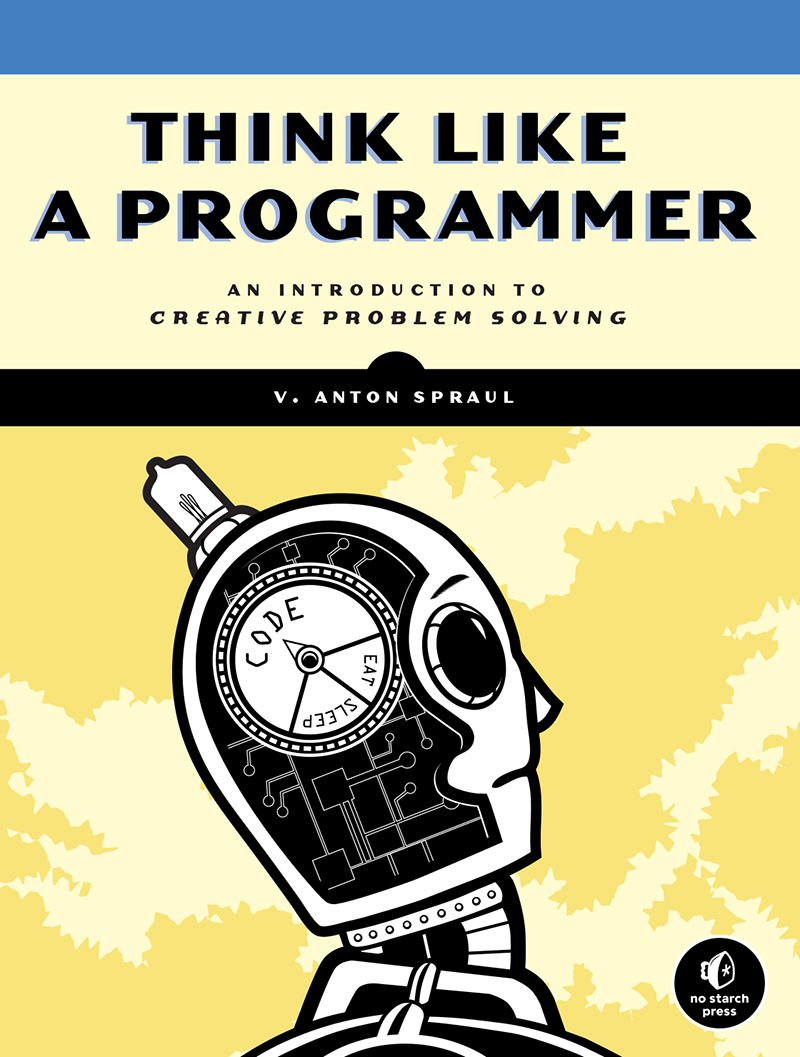 THINK LIKE A PROGRAMMER An Introduction to Creative Problem Solving V - photo 1