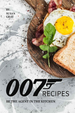 Susan Gray 007 Recipes: Be the Agent in The Kitchen