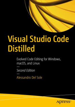 Alessandro Del Sole Visual Studio Code Distilled : Evolved Code Editing for Windows, macOS, and Linux