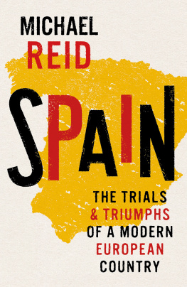 Michael Reid - Spain, The Trials and Triumphs of a Modern European Country