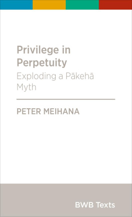 Peter Meihana - Privilege in Perpetuity: Exploding a Pākehā Myth